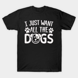 I Just Want All The Dogs T-Shirt